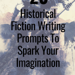 Historical Fiction Writing Prompts 20 Historical Writing Prompts To Spark Your Imagination